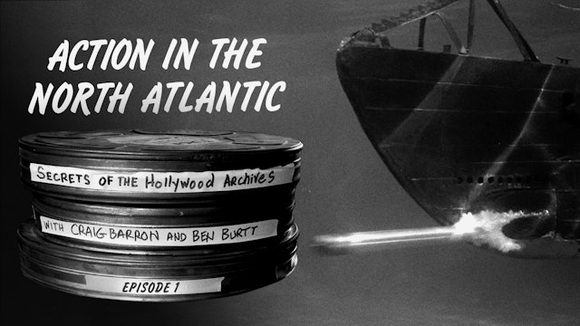 Secrets of the Hollywood Archives: ACTION IN THE NORTH ATLANTIC