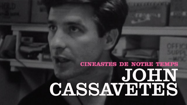 “Cinéastes de notre temps”: John Cassavetes