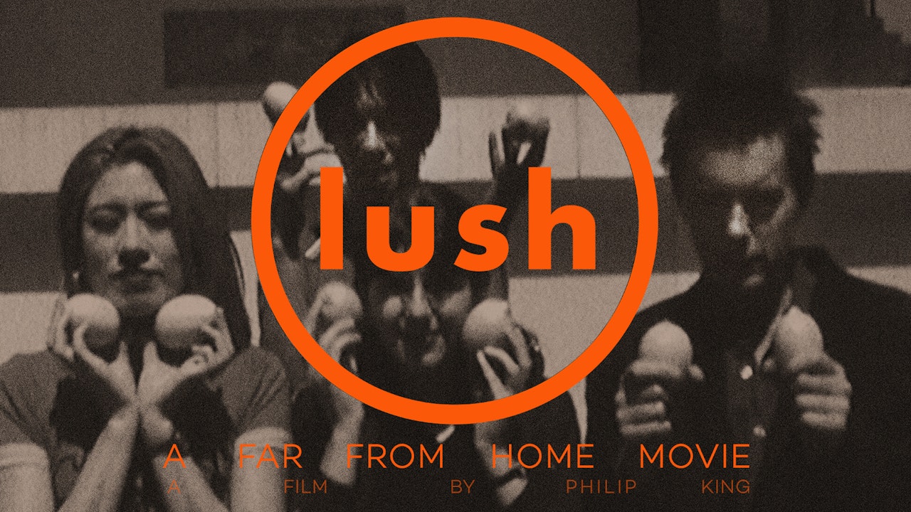 Lush: A Far from Home Movie