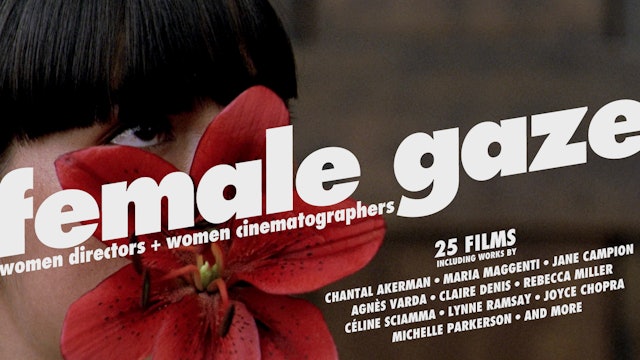 Female Gaze: Women Directors + Women Cinematographers