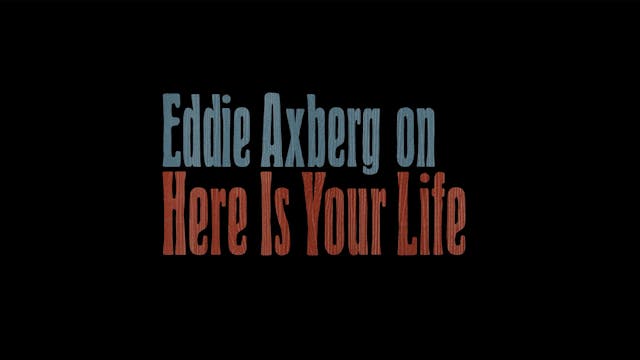 Eddie Axberg on HERE IS YOUR LIFE OTT...