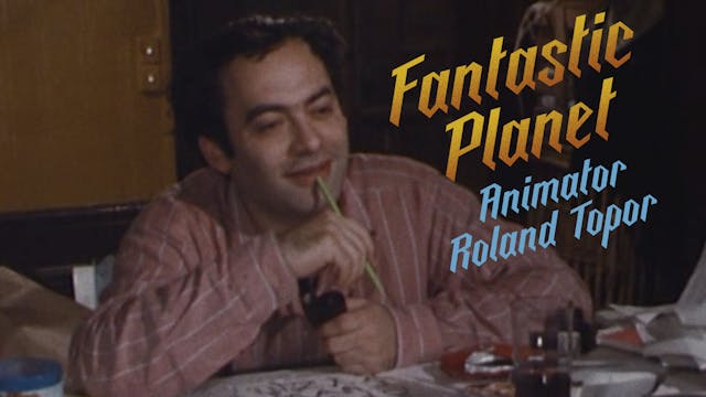 FANTASTIC PLANET Animator Roland Topor