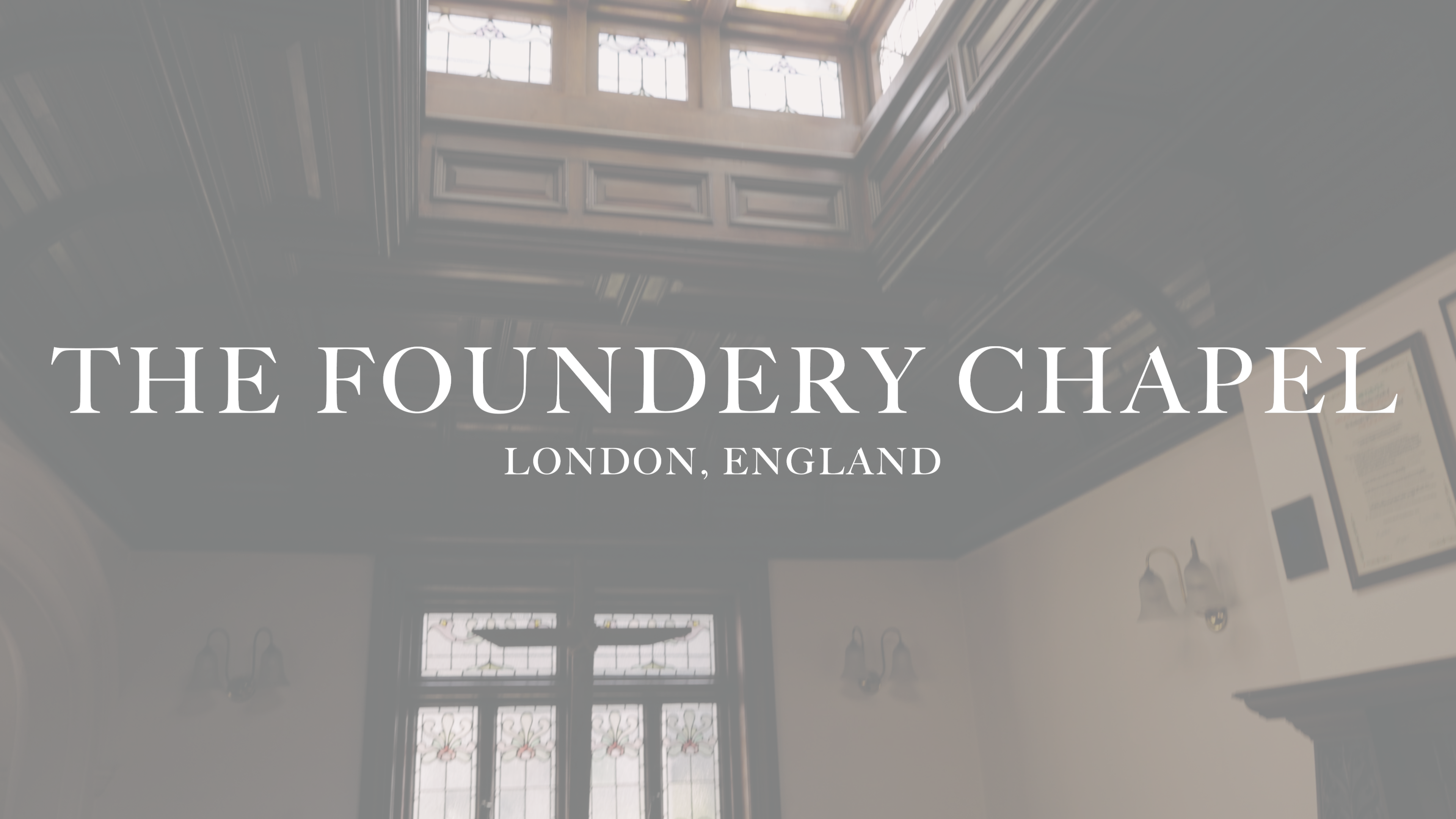 The Foundery Chapel | London, UK
