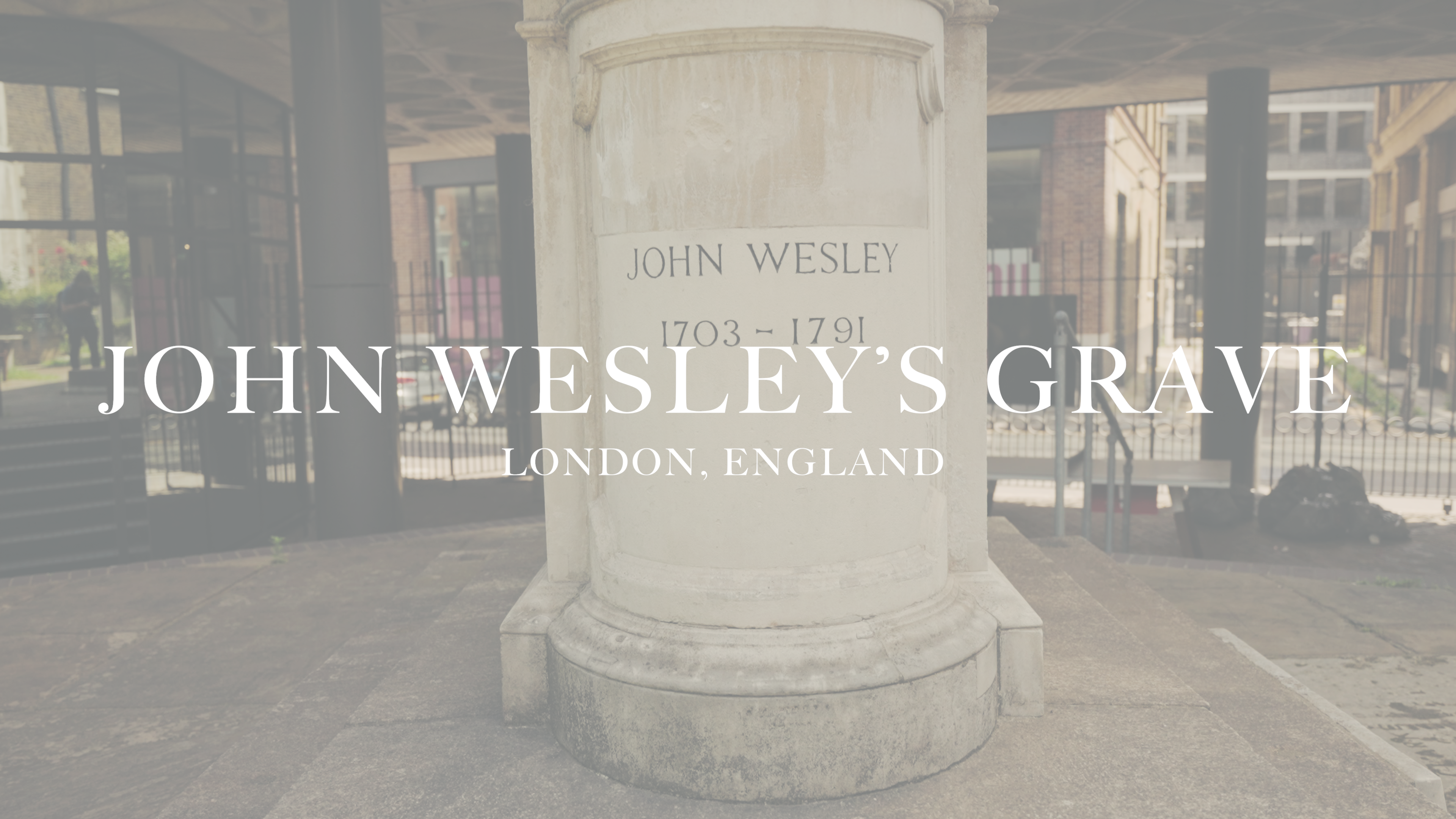 John Wesley's Grave | London, UK