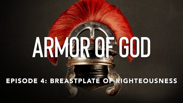 Ep 4: The Breastplate of Righteousness