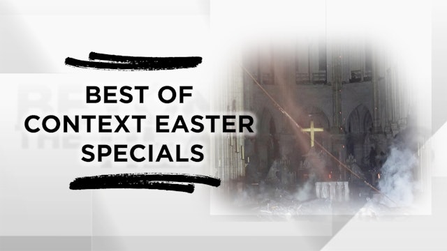 Context - April 8, 2020 - Best of Context Easter Specials