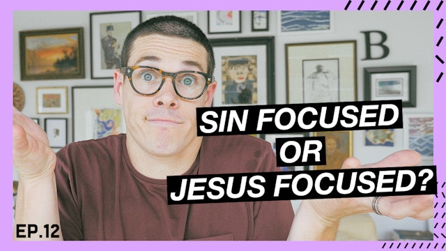 12 | Sin Focused or Jesus Focused