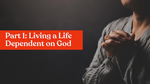 THE POWER OF PRAYER - 1:Living a Life Dependent on God
