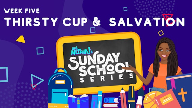 Hey Meisha! Sunday School Series - THIRSTY CUP & SALVATION