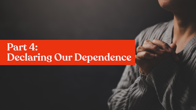 THE POWER OF PRAYER - 4:Declaring Our Dependence