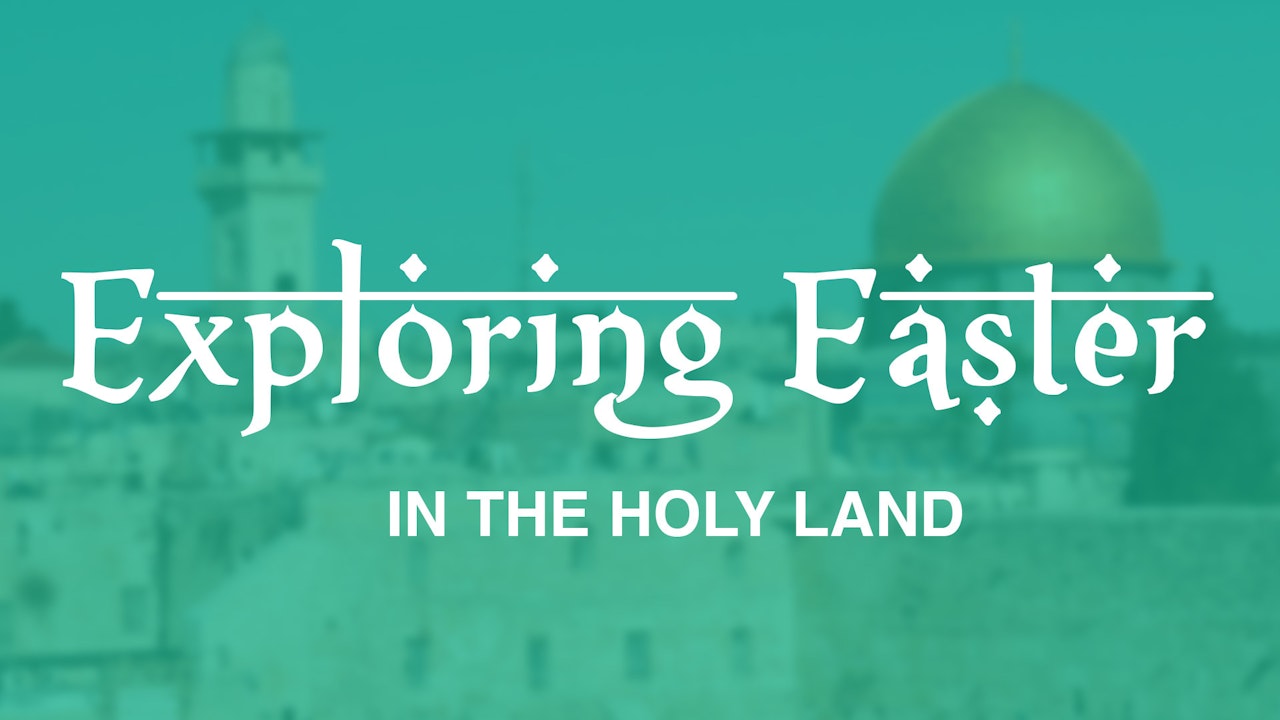 Exploring Easter in the Holy Land