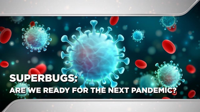 Context - March 9, 2022 - SUPERBUGS ARE WE READY FOR THE NEXT PANDEMIC