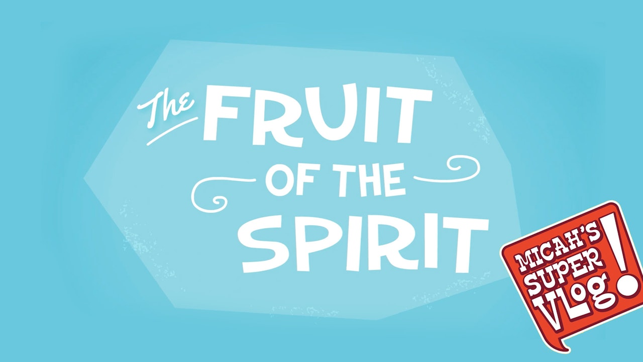 Fruit of the Spirit - Micah's Super Vlog