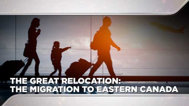 Context - March 22, 2023 - The Great Relocation: The Migration to Eastern Canada