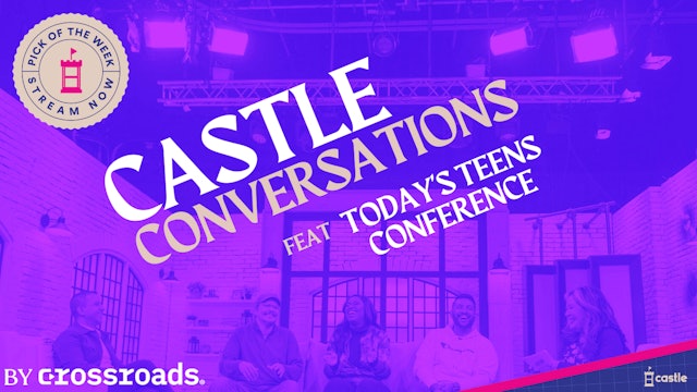 Castle Conversations: Today’s Teens Conference 2023