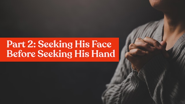 THE POWER OF PRAYER - 2:Seeking His Face Before Seeking His Hand