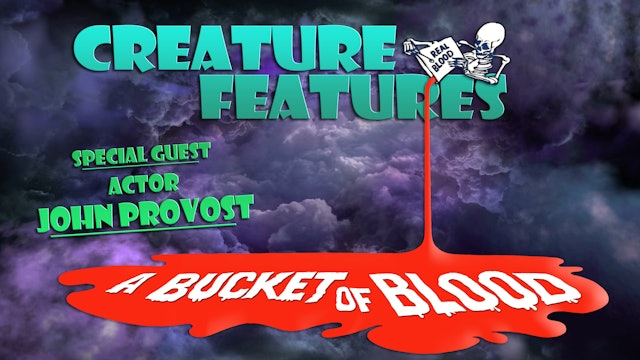 Creature Features - “Bucket of Blood" & Jon Provost