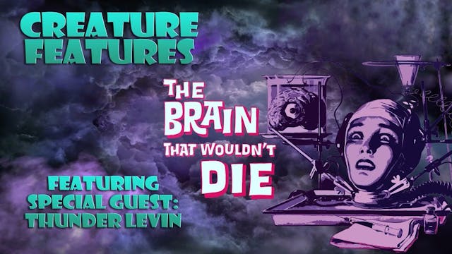 The Brain That Wouldn't Die & Thunder...