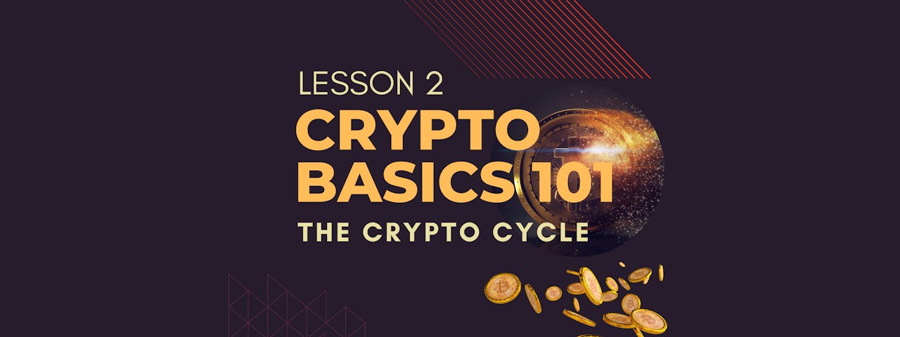 Crypto Basics 101 Lesson 2: Crypto Cycle Explained