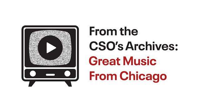 From the CSO's Archives: Great Music From Chicago