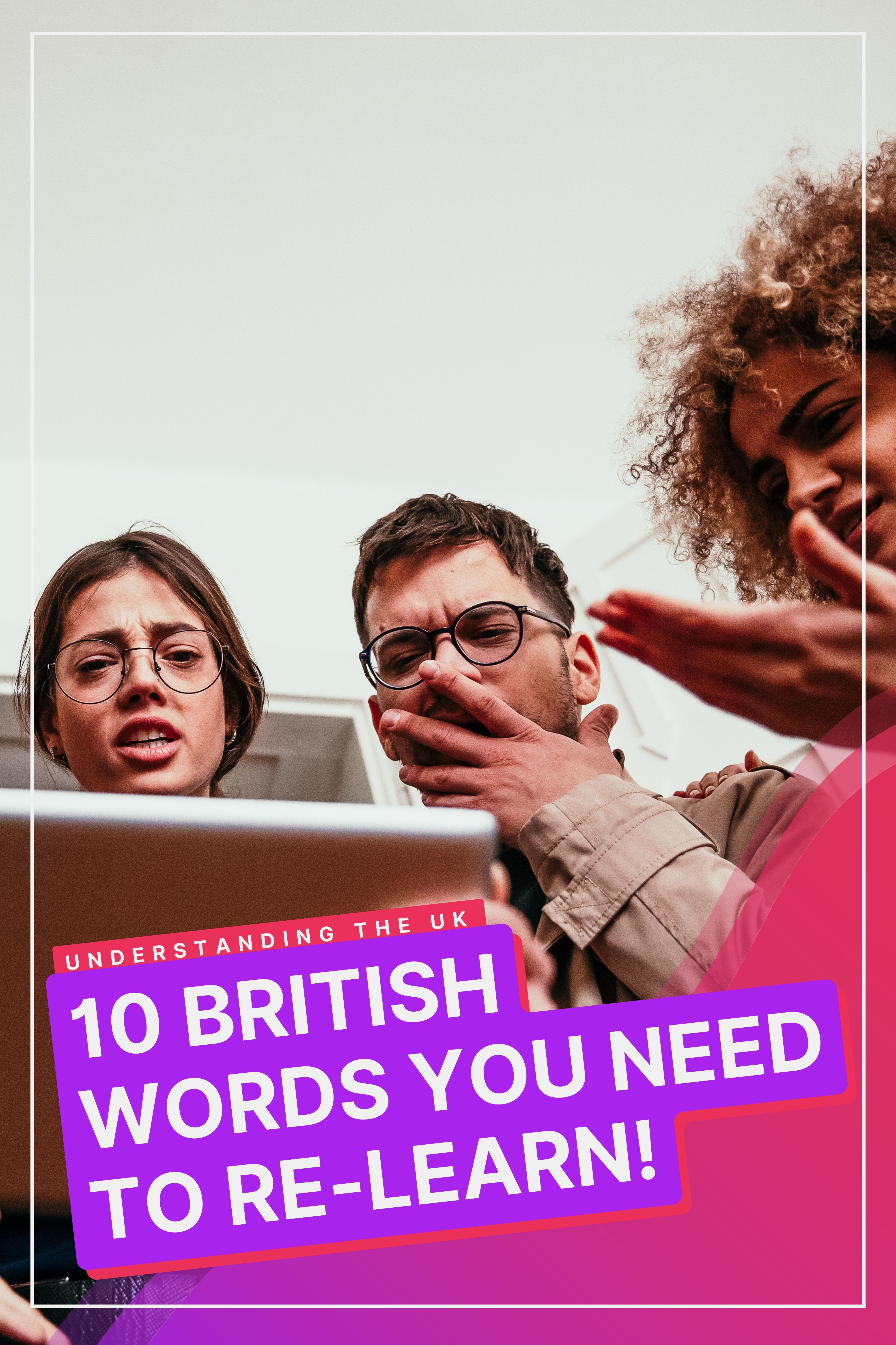 10 Words To Re-Learn When In The UK