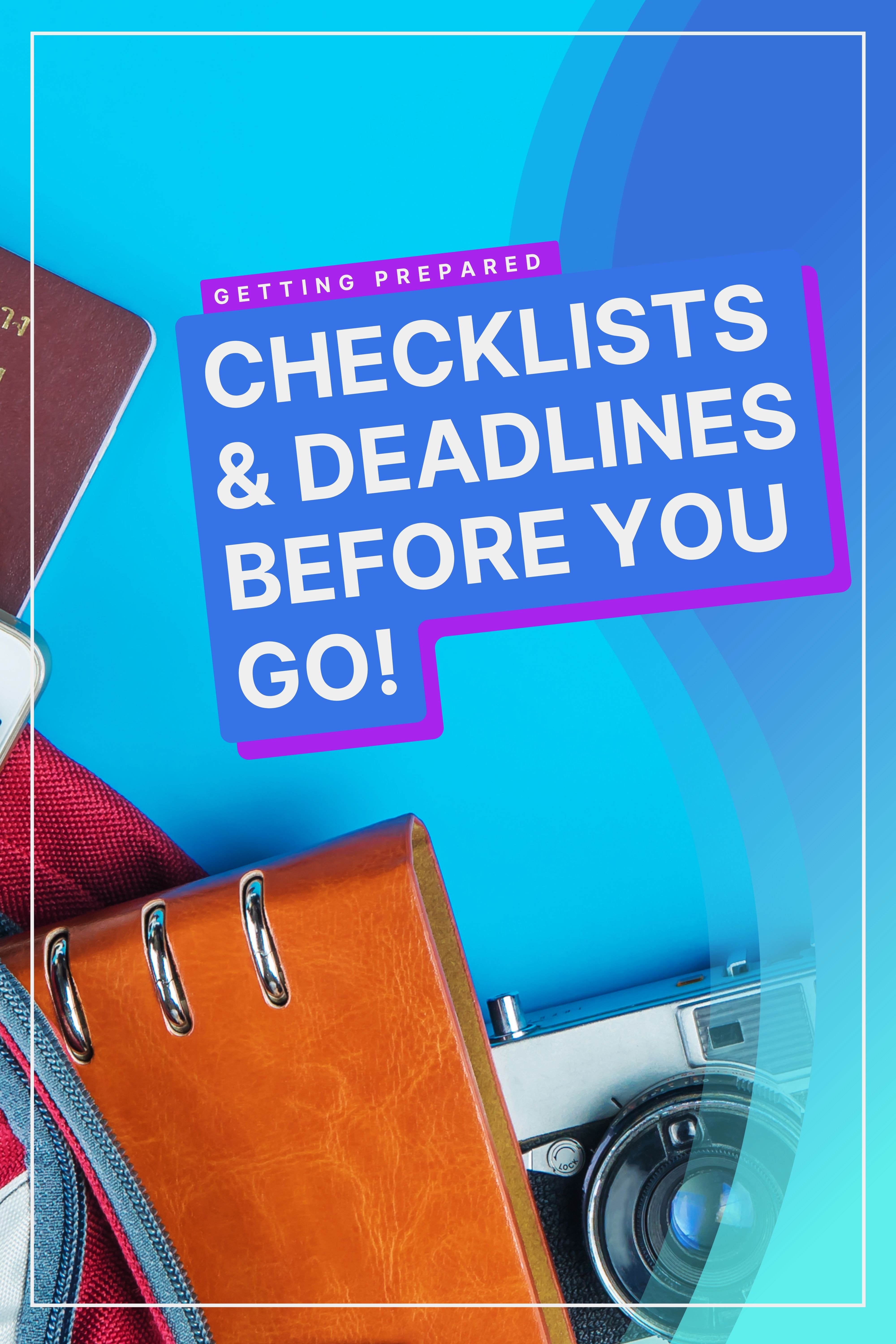 Checklists, Deadlines & Getting Ready To Go