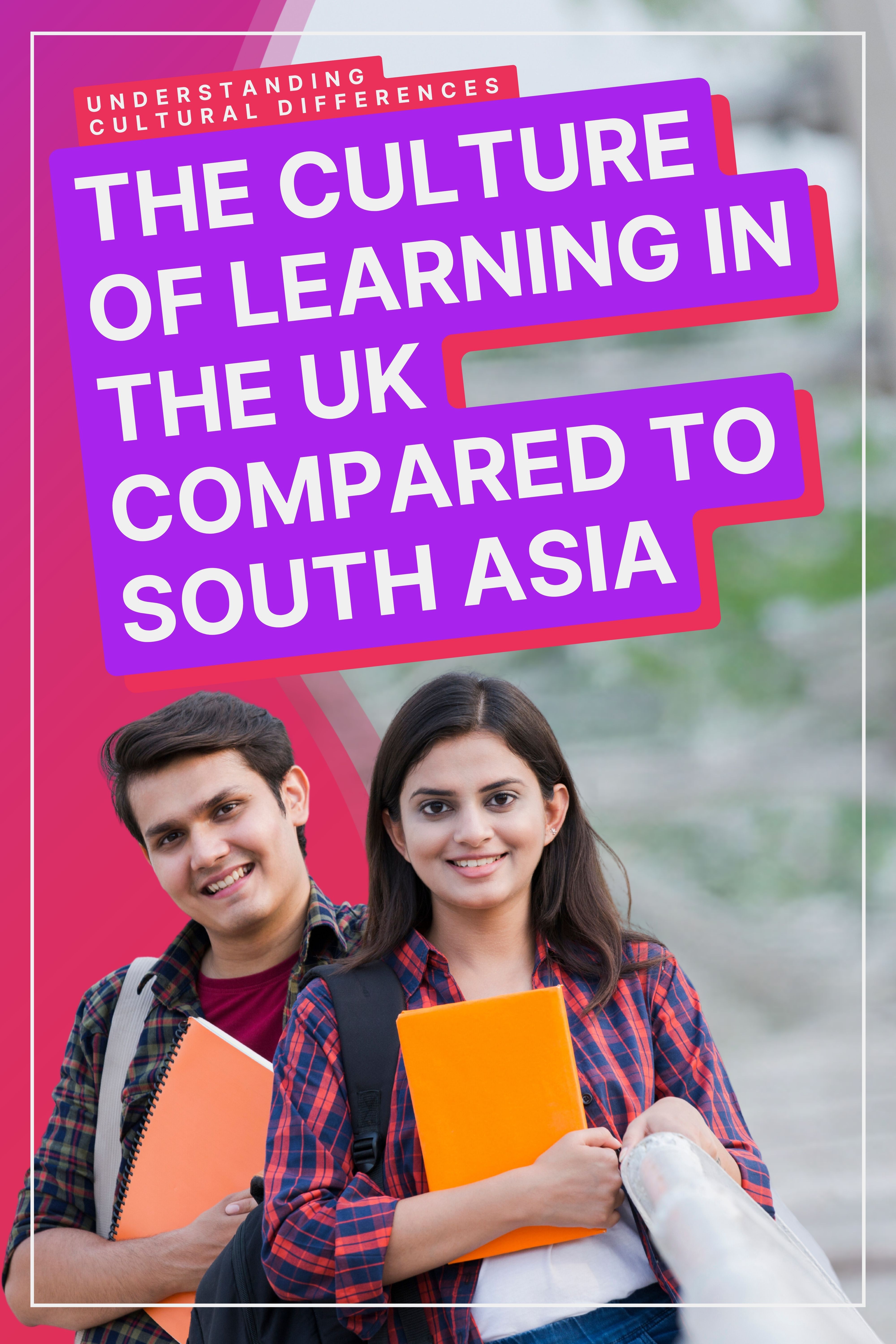 The Culture of Learning In The UK: South Asia Edition