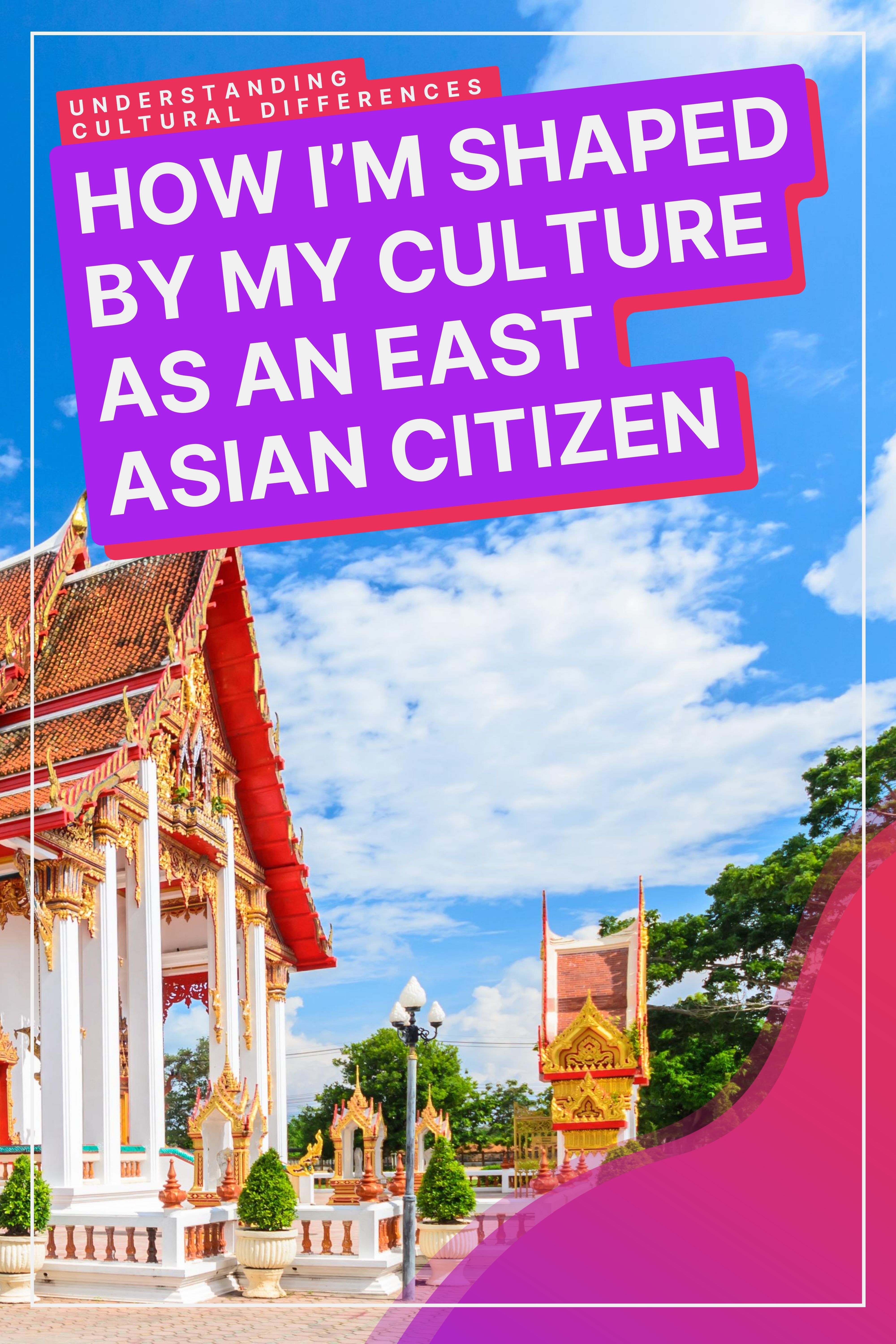 How Am I Shaped By My Culture as an East Asian Citizen