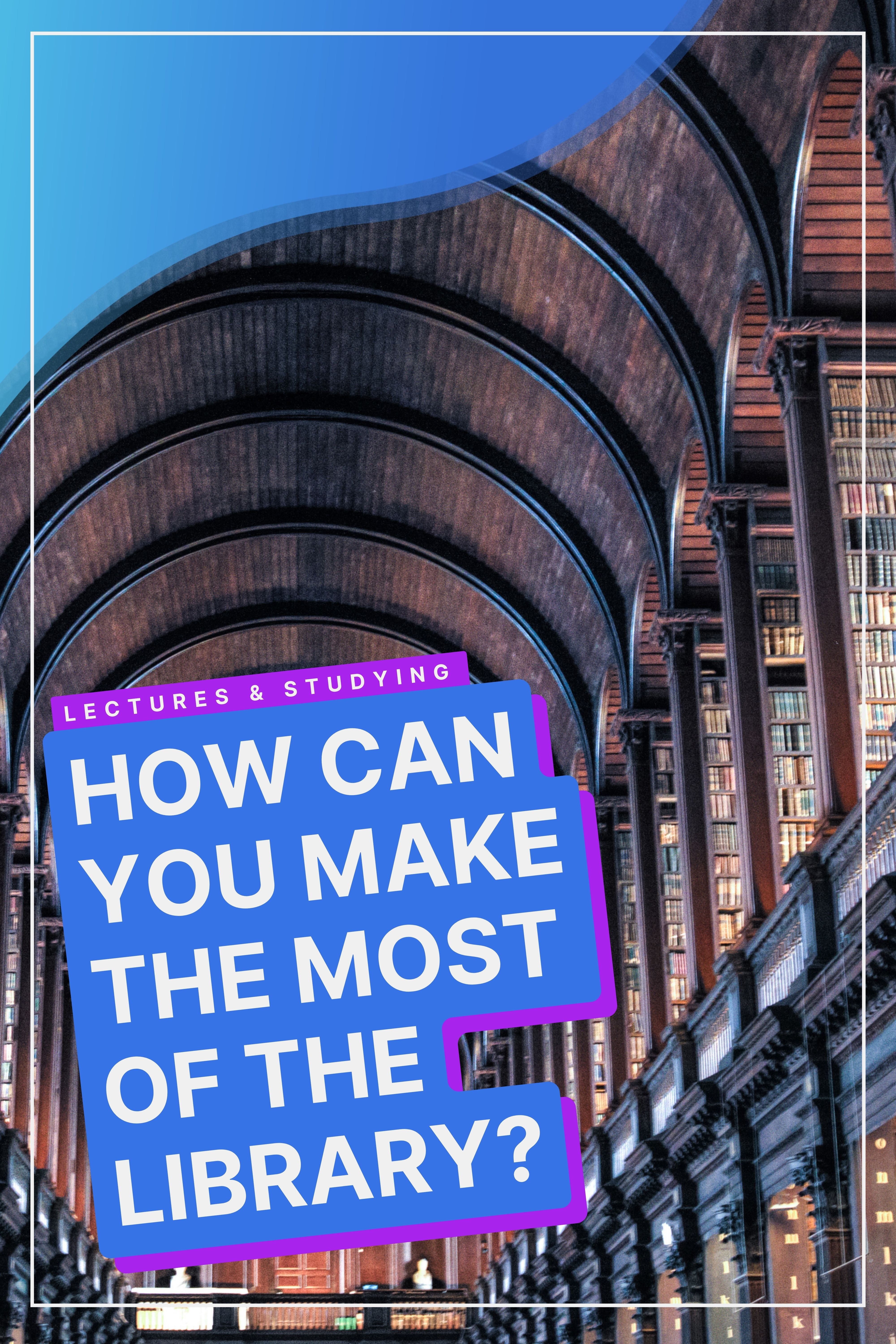 How To Make The Most Of The Library