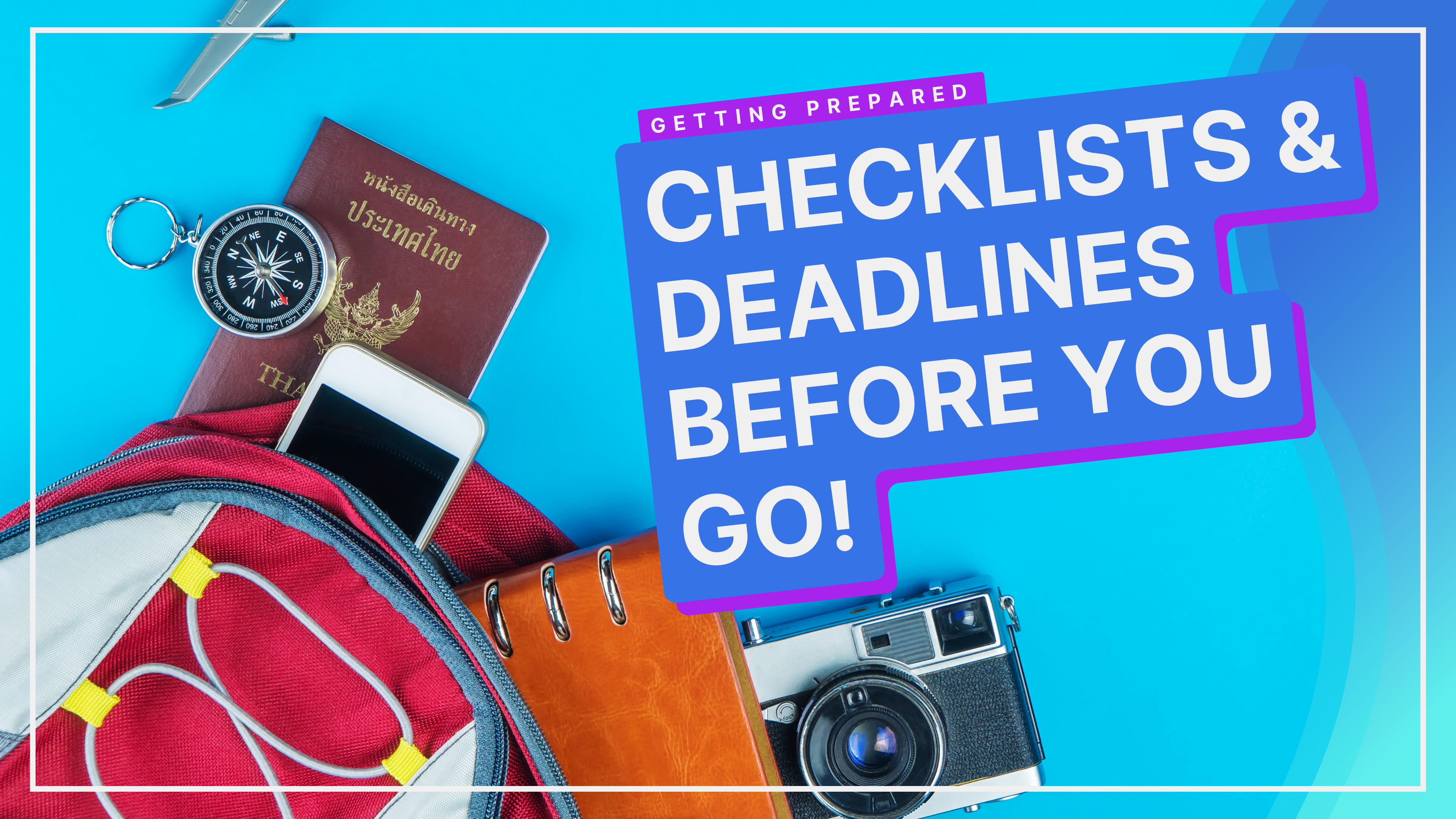 Checklists, Deadlines & Getting Ready To Go