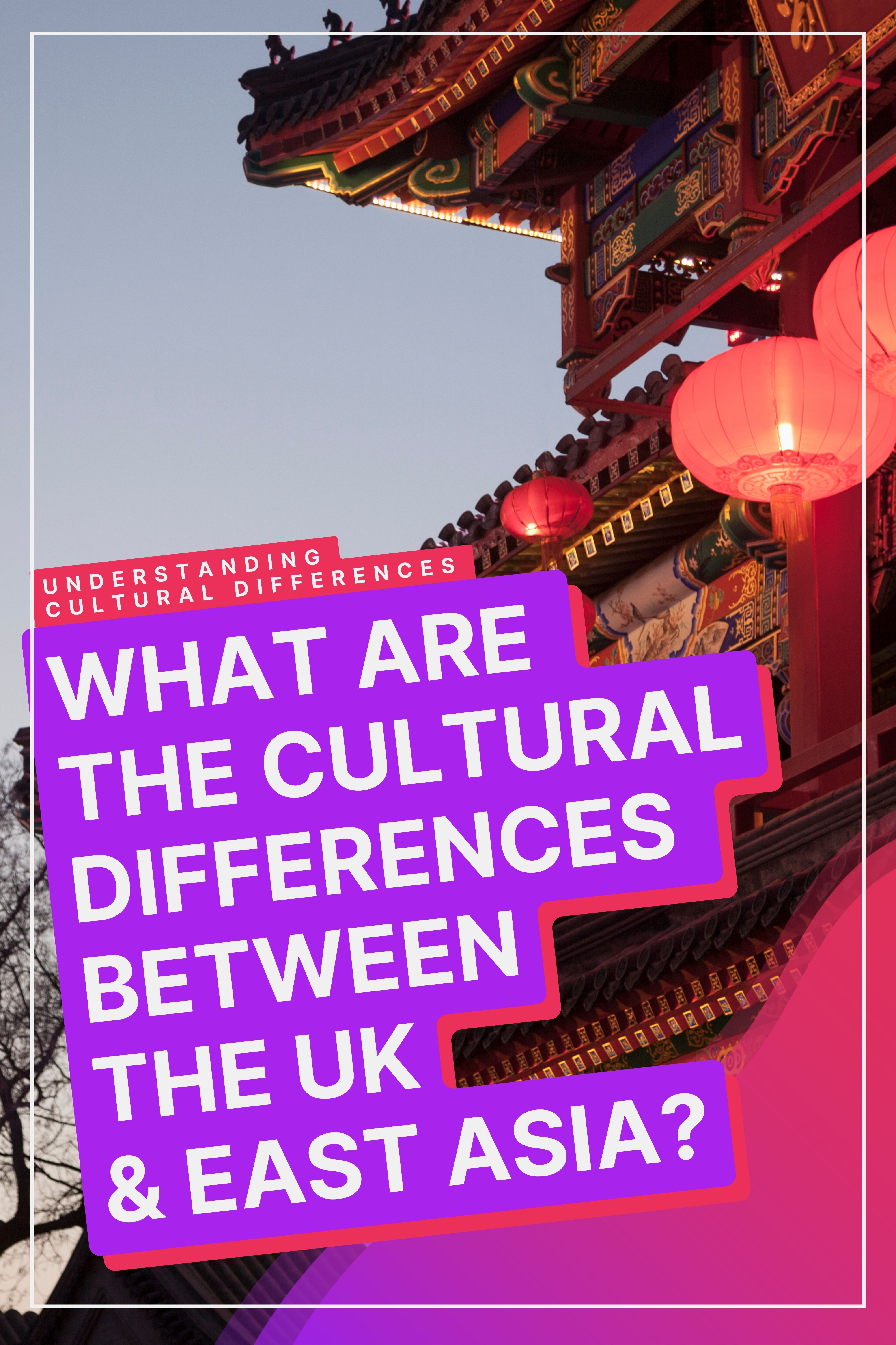 Cultural Differences: UK & East Asia