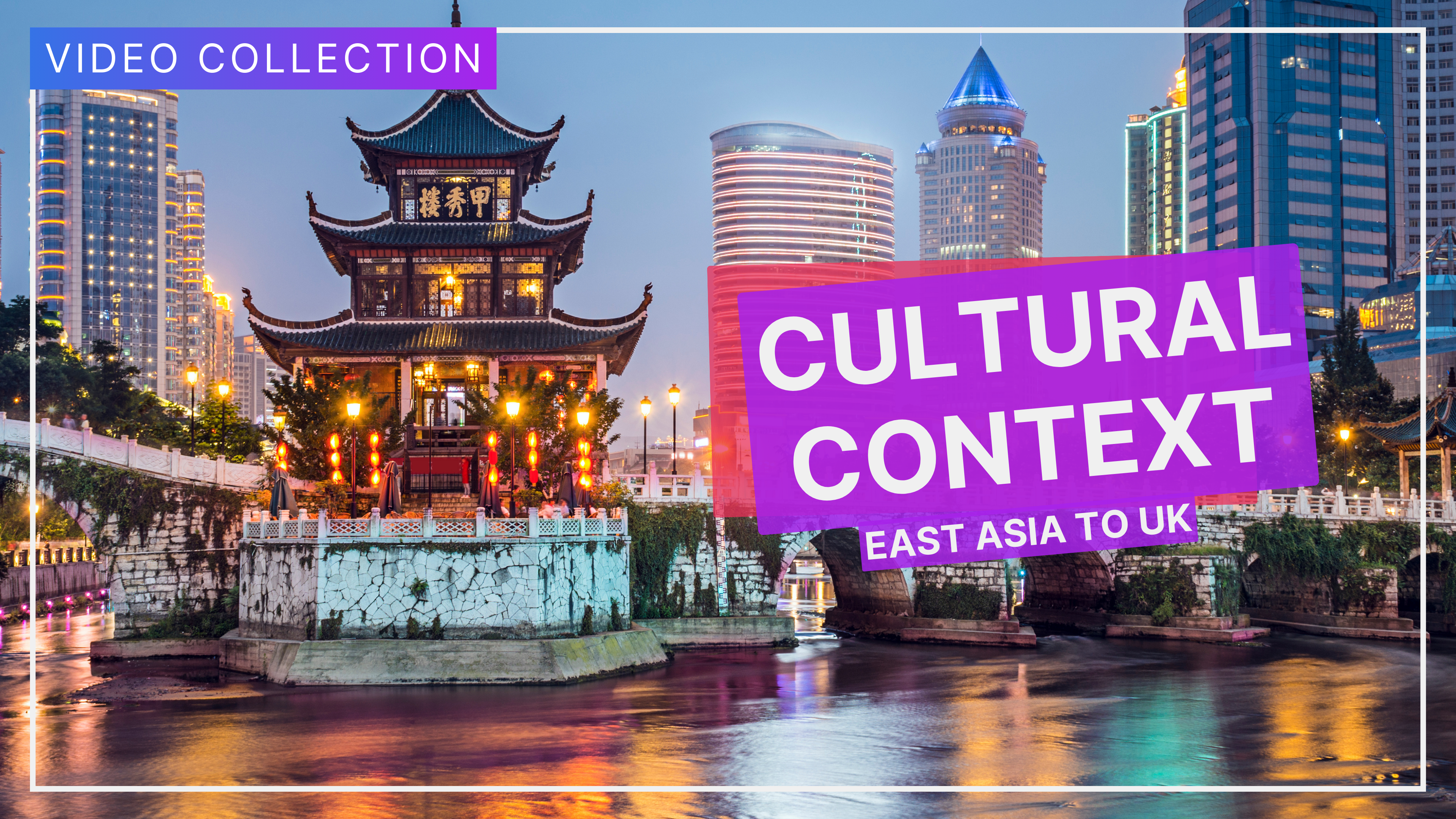 Cultural Context: East Asia to UK