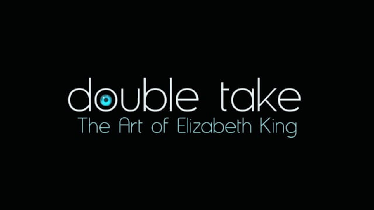 Double Take: The Art Of Elizabeth King
