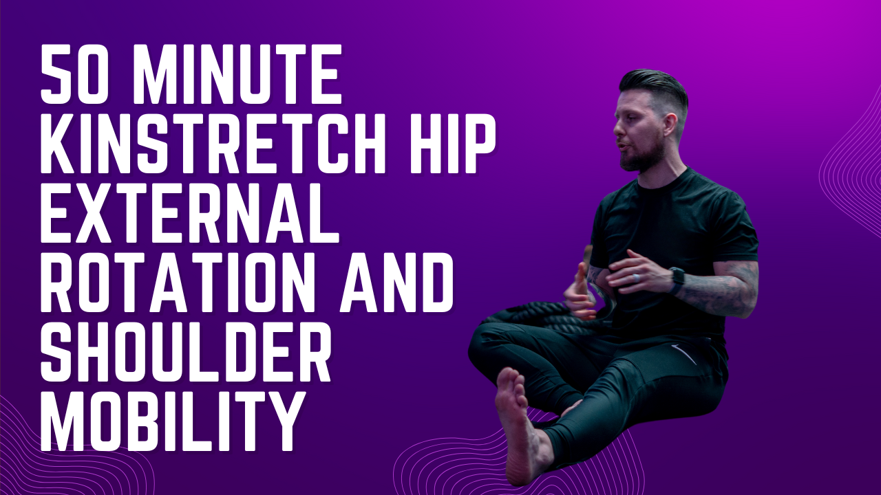 50 Minute Kinstretch Hip External Rotation and Shoulder Mobility