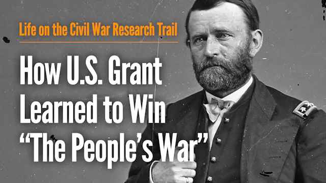 How U.S. Grant Learned to Win “The Pe...
