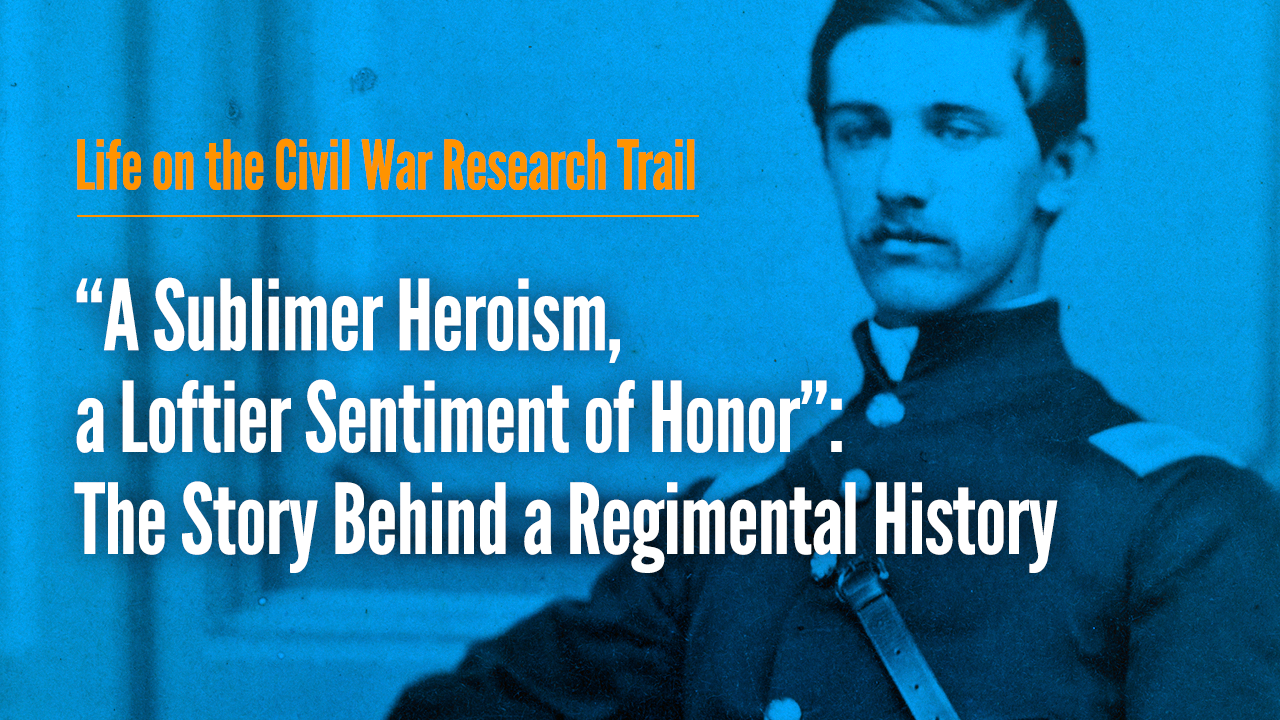 "A Sublimer Heroism, a Loftier Sentiment of Honor": A Regimental History Story