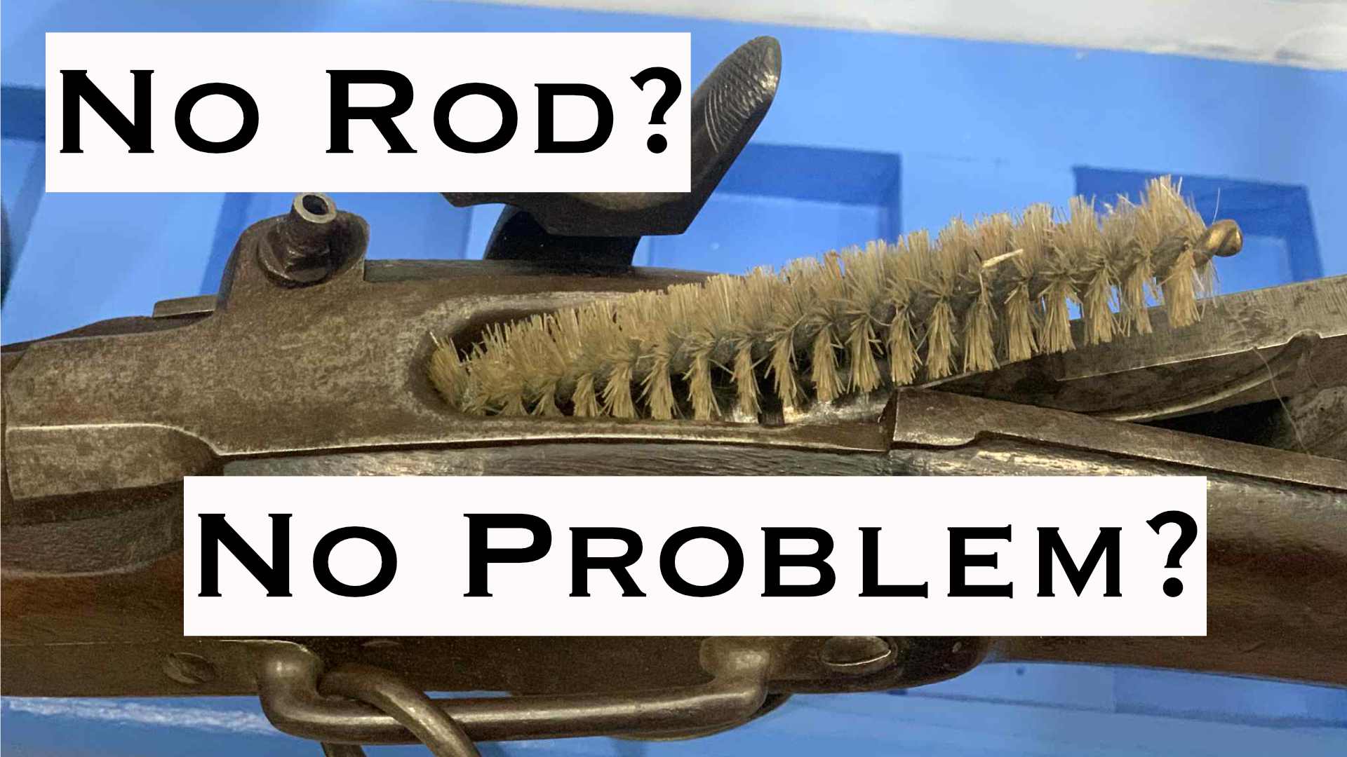 No Rod - No Problem! Civil War Carbine Brushes