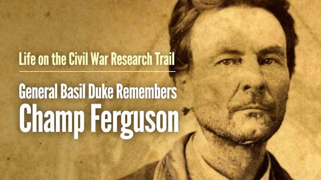 General Basil Duke Remembers Champ Fe...