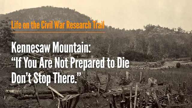 Kennesaw Mountain: “If You Are Not Pr...