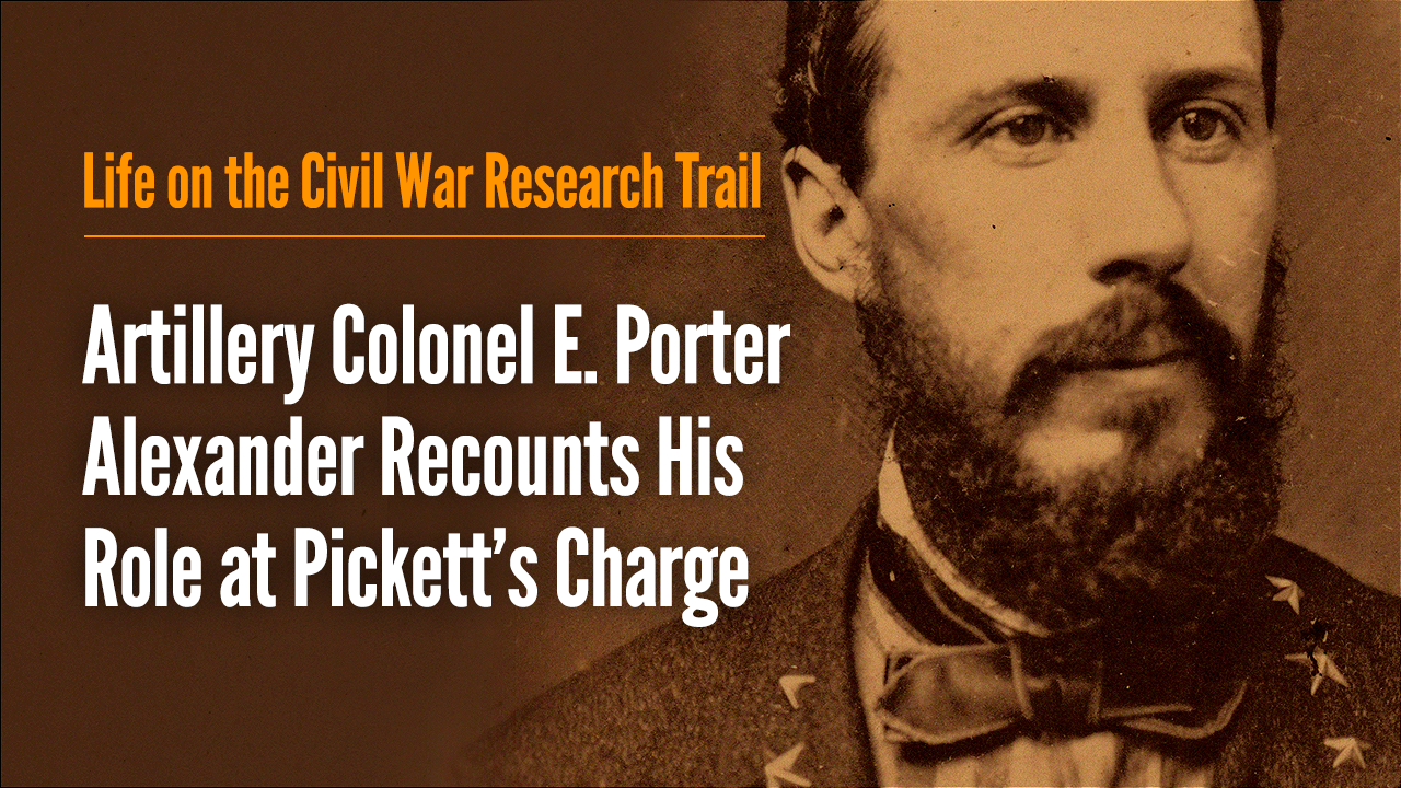 Artillery Colonel E. Porter Alexander Recounts His Role at Pickett's Charge