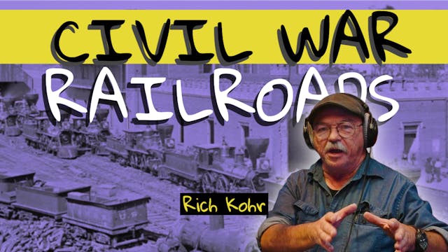 Civil War Railroads with Rich Kohr: A...