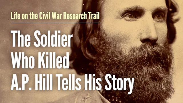 The Soldier Who Killed A.P. Hill Tell...