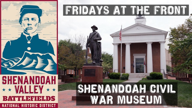 Shenandoah Civil War Museum - Fridays at the Front - Season 1, Ep. 7