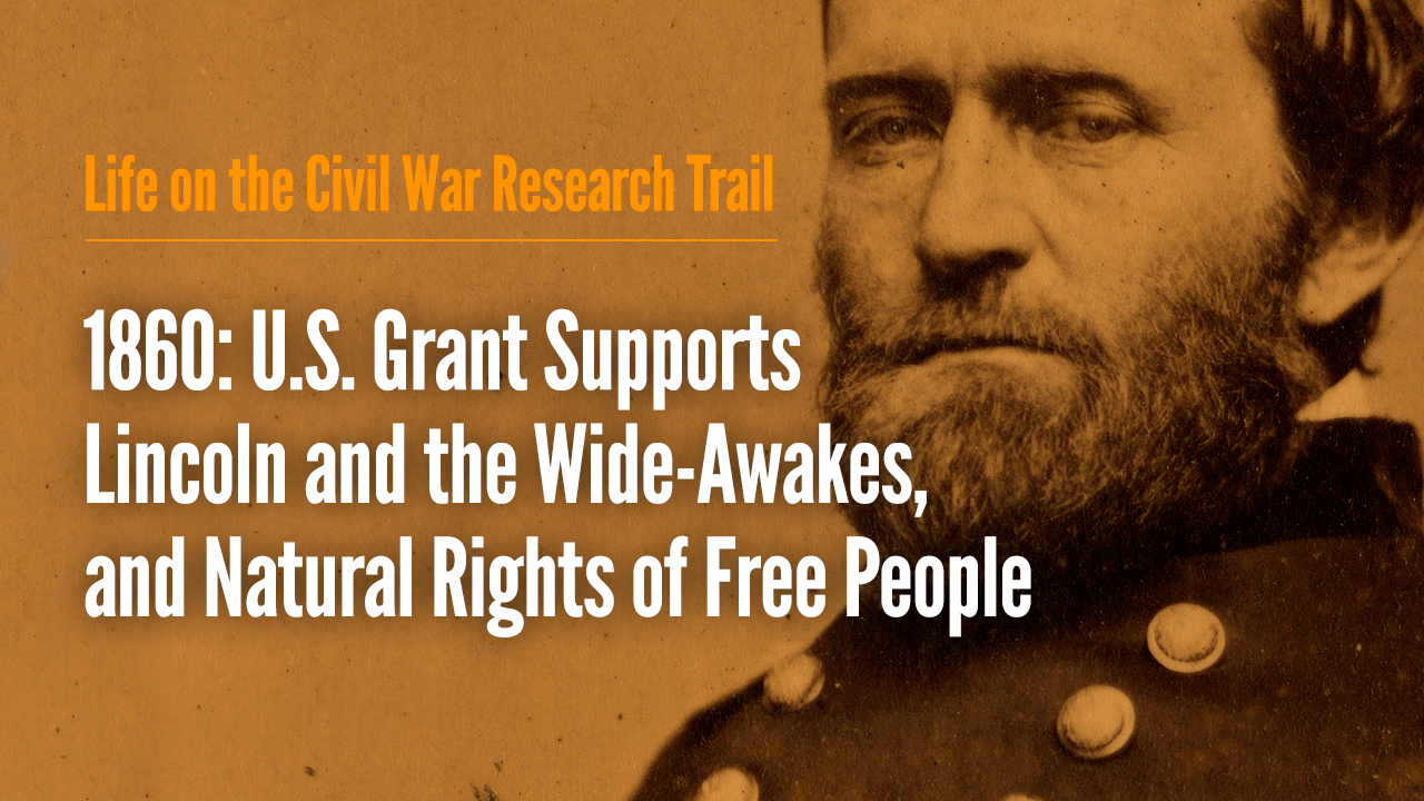 1860 US Grant Supports Lincoln, the Wide-Awakes, & Natural Rights of Free People