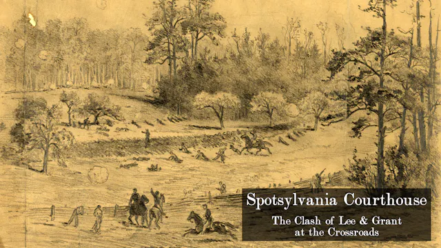 Spotsylvania Courthouse: The Clash of...