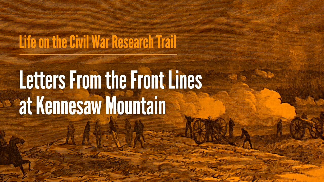 Letters From the Front Lines at Kennesaw Mountain