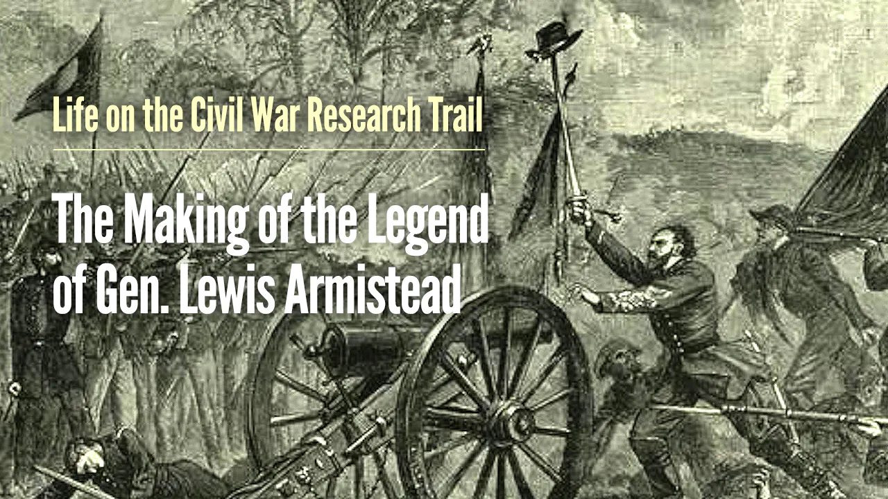 The Making of the Legend of Gen. Lewis Armistead - Life on the Civil ...