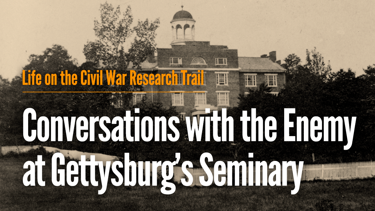 Conversations with the Enemy at Gettysburg’s Seminary