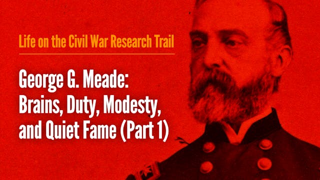 George G. Meade: Brains, Duty, Modest...