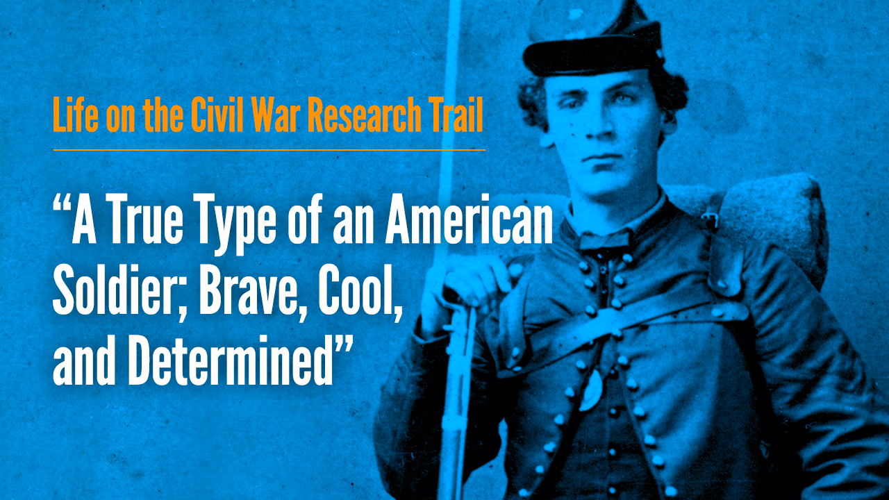 "A True Type of an American Soldier; Brave, Cool, and Determined"